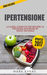 Ipertensione: La Guida Completa per Ridurre la Pressione Arteriora in modo Naturale